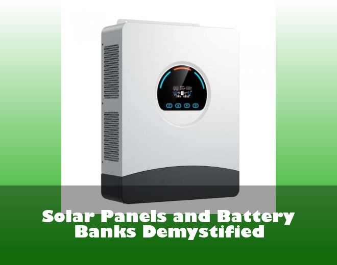 Solar Panels and Battery Banks Demystified